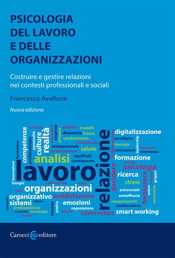 Psicologia del lavoro e delle organizzazioni. Costruire e gestire relazioni nei contesti professionali e sociali. Nuova ediz. - Francesco Avallone - Libro Carocci 2021, I manuali | Libraccio.it