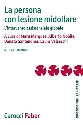 La persona con lesione midollare. L'intervento assistenziale globale. Nuova ediz. - Nobile - Libro Carocci 2020, Le professioni sanitarie | Libraccio.it