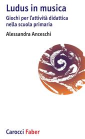 «Ludus» in musica. Giochi per l'attività didattica nella scuola primaria. Con Contenuto digitale per download e accesso online