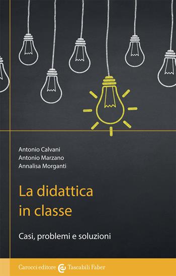 La didattica in classe - Antonio Calvani, Antonio Marzano, Annalisa Morganti - Libro Carocci 2021, I tascabili | Libraccio.it