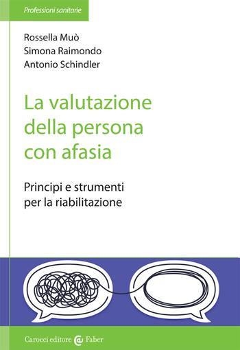 La valutazione della persona con afasia. Principi e strumenti per la riabilitazione - Rossella Muò, Simona Raimondo, Antonio Schindler - Libro Carocci 2021, Le professioni sanitarie | Libraccio.it
