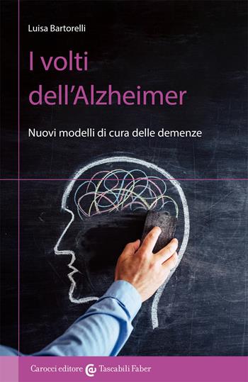 I volti dell'Alzheimer. Nuovi modelli di cura delle demenze - Luisa Bartorelli - Libro Carocci 2021, I tascabili | Libraccio.it