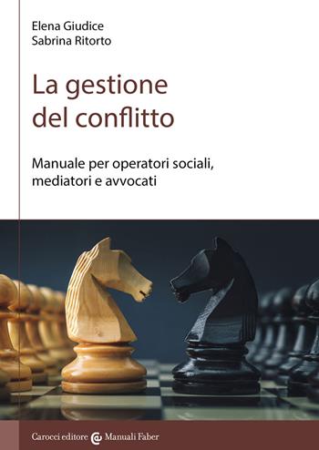 La gestione del conflitto. Manuale per operatori sociali, mediatori e avvocati - Elena Giudice, Sabrina Ritorto - Libro Carocci 2022, I manuali | Libraccio.it