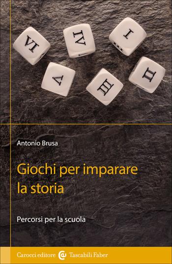 Giochi per imparare la storia. Percorsi per la scuola - Antonio Brusa - Libro Carocci 2022, I tascabili | Libraccio.it