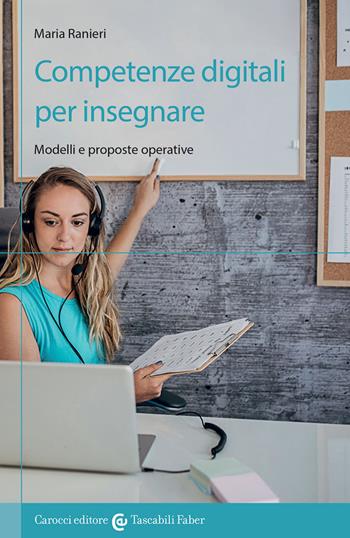 Competenze digitali per insegnare. Modelli e proposte operative - Maria Ranieri - Libro Carocci 2022, I tascabili | Libraccio.it
