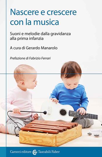 Nascere e crescere con la musica. Suoni e melodie dalla gravidanza alla prima infanzia  - Libro Carocci 2022, I tascabili | Libraccio.it