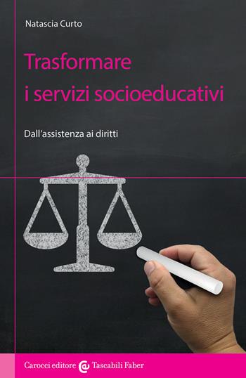 Trasformare i servizi socioeducativi. Dall'assistenza ai diritti - Natascia Curto - Libro Carocci 2022 | Libraccio.it