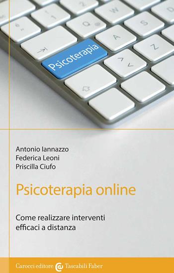 Psicoterapia online. Come realizzare interventi efficaci a distanza - Antonio Iannazzo, Federica Leoni, Priscilla Ciufo - Libro Carocci 2022 | Libraccio.it