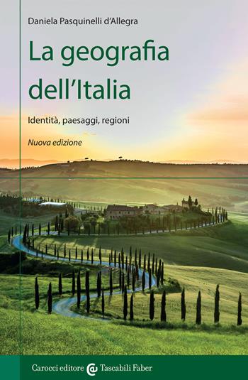 La geografia dell'Italia. Identità, paesaggi, regioni. Nuova ediz. - Daniela Pasquinelli D'Allegra - Libro Carocci 2022, I tascabili | Libraccio.it