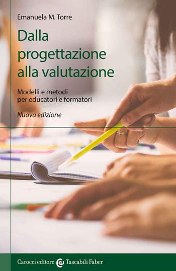 Dalla progettazione alla valutazione. Modelli e metodi per educatori e formatori - Emanuela Maria Teresa Torre - Libro Carocci 2022, I tascabili | Libraccio.it