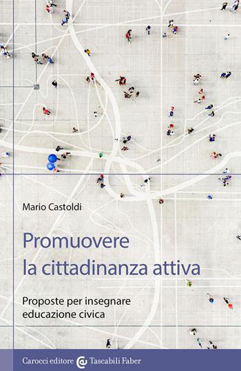 Promuovere la cittadinanza attiva. Proposte per insegnare educazione civica - Mario Castoldi - Libro Carocci 2022, I tascabili | Libraccio.it