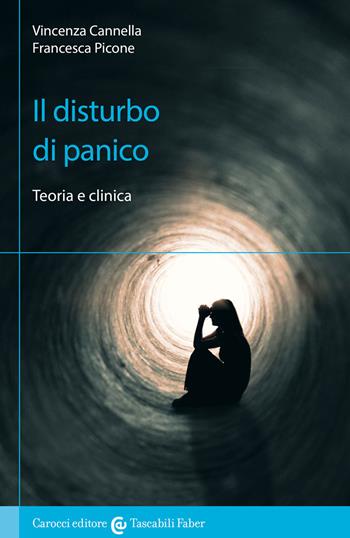 Il disturbo di panico. Teoria e clinica - Vincenza Cannella, Francesca Picone - Libro Carocci 2022, I tascabili | Libraccio.it