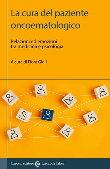 La cura del paziente oncoematologico. Relazioni ed emozioni tra medicina e psicologia  - Libro Carocci 2022, I tascabili | Libraccio.it
