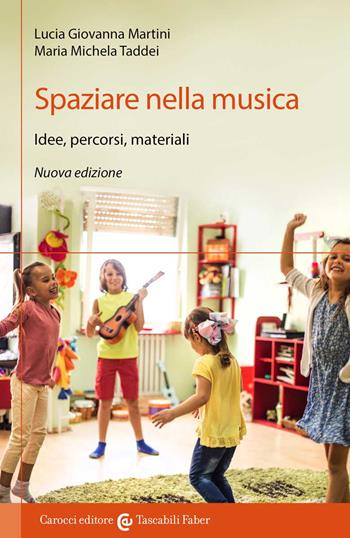 Spaziare nella musica. Idee, percorsi, materiali. Nuova ediz. - Lucia Giovanna Martini, Maria Michela Taddei - Libro Carocci 2022, I tascabili | Libraccio.it