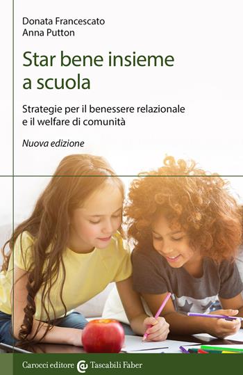 Star bene insieme a scuola. Strategie per il benessere relazionale e il welfare di comunità - Donata Francescato, Anna Putton, Simona Cudini - Libro Carocci 2022, I tascabili | Libraccio.it
