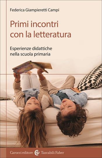 Primi incontri con la letteratura. Esperienze didattiche nella scuola primaria - Federica Giampieretti Campi - Libro Carocci 2023, I tascabili | Libraccio.it