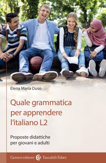Quale grammatica per apprendere l'italiano L2. Proposte didattiche per giovani e adulti - Elena Maria Duso - Libro Carocci 2023, I tascabili | Libraccio.it