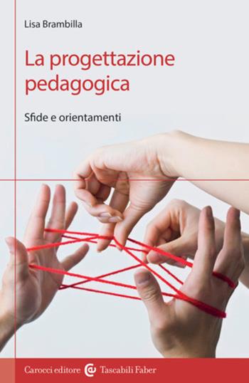 La progettazione pedagogica. Sfide e orientamenti - Lisa Brambilla - Libro Carocci 2023, I tascabili | Libraccio.it
