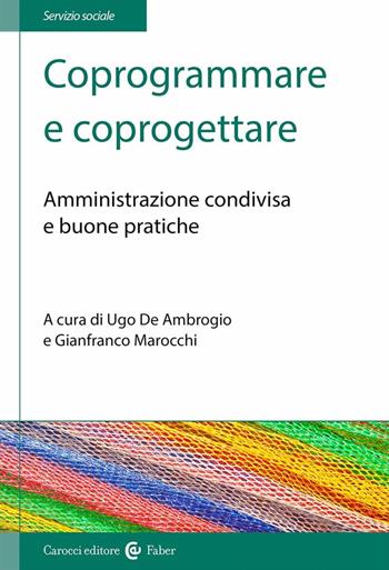 Coprogrammare e coprogettare. Amministrazione condivisa e buone pratiche - Marocchi - Libro Carocci 2023, Il servizio sociale | Libraccio.it