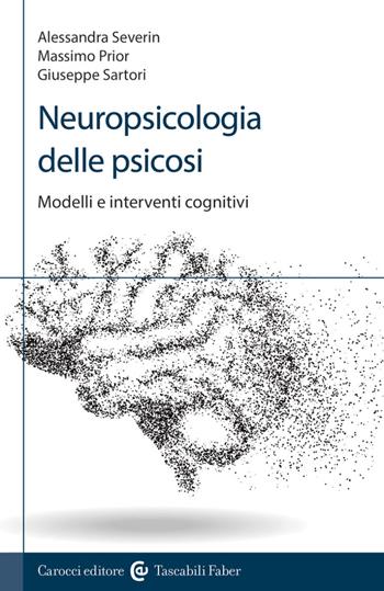 Neuropsicologia delle psicosi. Modelli e interventi cognitivi - Giuseppe Sartori, Alessandra Severin, Massimo Prior - Libro Carocci 2023, I tascabili | Libraccio.it