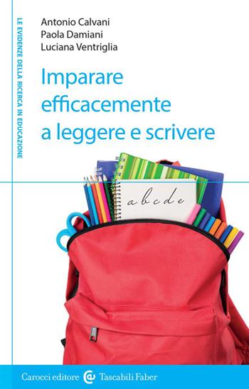 Imparare efficacemente a leggere e scrivere - Antonio Calvani, Paola Damiani, Luciana Ventriglia - Libro Carocci 2023, I tascabili | Libraccio.it