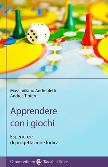 Apprendere con i giochi. Esperienze di progettazione ludica - Massimiliano Andreoletti, Andrea Tinterri - Libro Carocci 2023, I tascabili | Libraccio.it