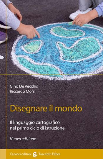 Disegnare il mondo. Il linguaggio cartografico nella scuola primaria - Gino De Vecchis, Riccardo Morri - Libro Carocci 2023, I tascabili | Libraccio.it
