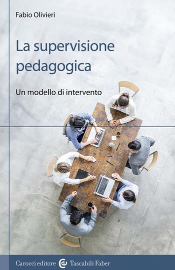 La supervisione pedagogica. Un modello di intervento - Fabio Olivieri - Libro Carocci 2024, I manuali | Libraccio.it