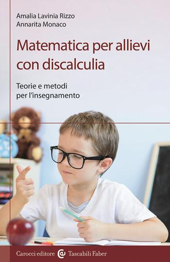 Matematica per allievi con discalculia. Teorie e metodi per l'insegnamento - Amalia Lavinia Rizzo, Annarita Monaco - Libro Carocci 2024, I tascabili | Libraccio.it