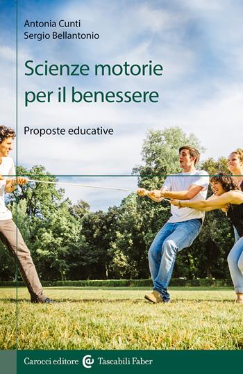 Scienze motorie per il benessere. Proposte educative - Antonia Cunti, Sergio Bellantonio - Libro Carocci 2023, I tascabili | Libraccio.it