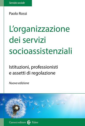 L'organizzazione dei servizi socioassistenziali. Istituzioni, professionisti e assetti di regolazione. Nuova ediz. - Paolo Rossi - Libro Carocci 2024, Il servizio sociale | Libraccio.it