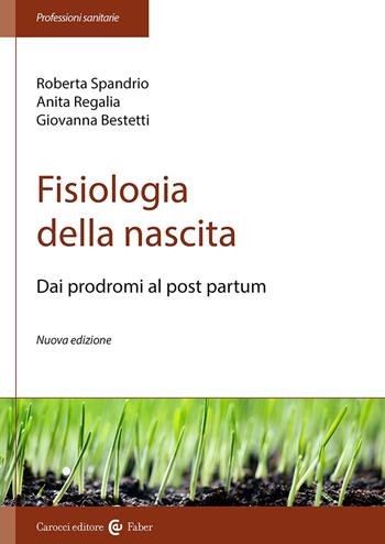 Fisiologia della nascita. Dai prodromi al post-partum. Nuova ediz. - Roberta Spandrio, Anita Regalia, Giovanna Bestetti - Libro Carocci 2024, Le professioni sanitarie | Libraccio.it