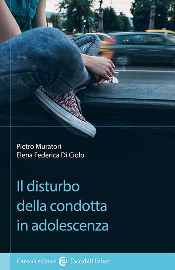 Il disturbo della condotta in adolescenza - Pietro Muratori, Elena Federica Di Ciolo - Libro Carocci 2024 | Libraccio.it