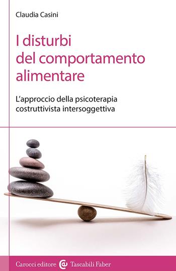 I disturbi del comportamento alimentare. L'approccio della psicoterapia costruttivista intersoggettiva - Claudia Casini - Libro Carocci 2024, I tascabili | Libraccio.it