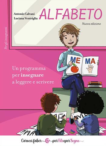 Alfabeto. Un programma per insegnare a leggere e scrivere. Per gli insegnanti - Antonio Calvani, Luciana Ventriglia - Libro Carocci 2024, Per filo e per segno | Libraccio.it