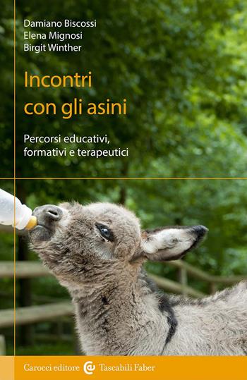 Incontri con gli asini. Percorsi educativi, formativi e terapeutici - Damiano Biscossi, Elena Mignosi, Birgit Winther - Libro Carocci 2024, I tascabili | Libraccio.it