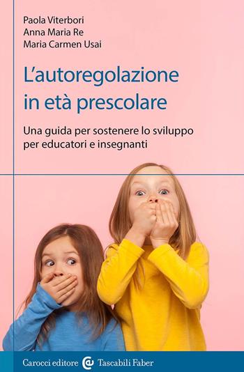 L'autoregolazione in età prescolare. Una guida per sostenere lo sviluppo per educatori e insegnanti - Paola Viterbori, Anna Maria Re, Maria Carmen Usai - Libro Carocci 2024, I tascabili | Libraccio.it