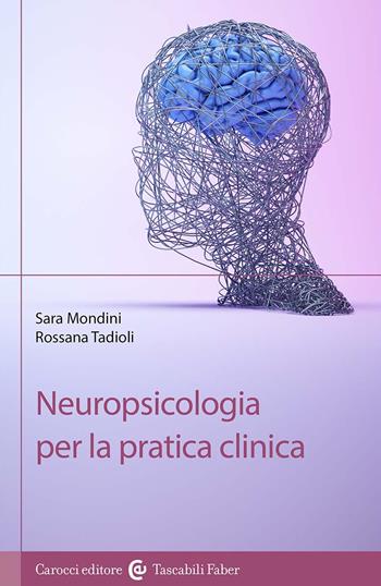 Neuropsicologia per la pratica clinica - Sara Mondini, Rossana Tadioli - Libro Carocci 2024, I tascabili | Libraccio.it