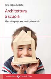 Architettura a scuola. Metodi e proposte per il primo ciclo