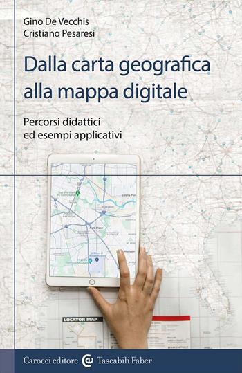 Dalla carta geografica alla mappa digitale. Percorsi didattici ed esempi applicativi - Cristiano Pesaresi, Gino De Vecchis - Libro Carocci 2024, Le sfere | Libraccio.it