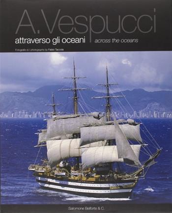 A. Vespucci attraverso gli oceani-Across the oceans - Aldo Santini, Pino Aprile - Libro Belforte Salomone 2002 | Libraccio.it