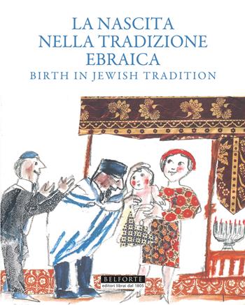 La nascita nella tradizione ebraica. Birth in Jewish tradition - Elena Loewenthal, Shalom Abar, Yehuda Bialer - Libro Belforte Salomone 2005, Le api della Torah | Libraccio.it