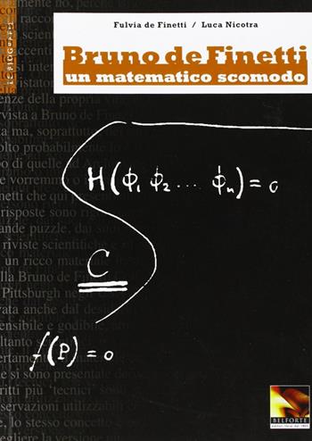 Bruno De Finetti. Un matematico scomodo - Fulvia De Finetti, Luca Nicotra - Libro Belforte Salomone 2008 | Libraccio.it