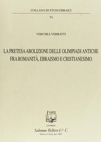La pretesa abolizione delle olimpiadi antiche fra romanità, ebraismo e cristianesimo - Veruska Verratti - Libro Belforte Salomone 2009, Studi ebraici | Libraccio.it