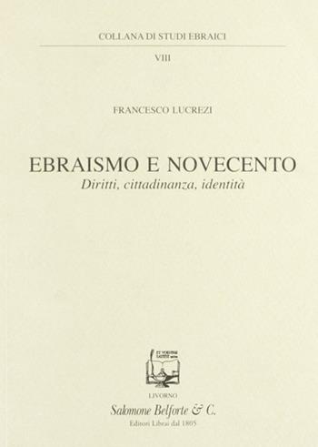 Ebraismo e Novecento. Diritti, cittadinanza, identità - Francesco Lucrezi - Libro Belforte Salomone 2009, Studi ebraici | Libraccio.it