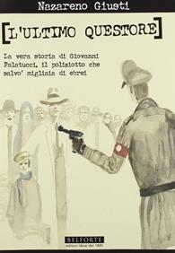 L' ultimo questore. La vera storia di Giovanni Palatucci, il poliziotto che salvò migliaia di ebrei - Nazareno Giusti - Libro Belforte Salomone 2009 | Libraccio.it