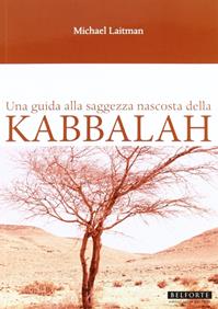 Una guida alla saggezza nascosta della Kabbalah - Michael Laitman - Libro Belforte Salomone 2011, Studi ebraici | Libraccio.it