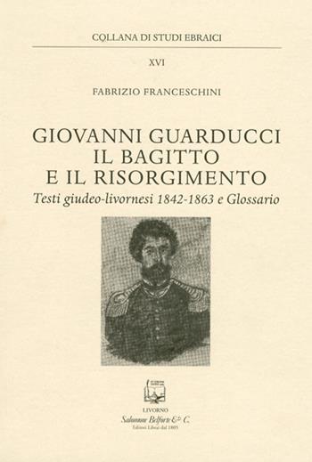 Giovanni Guarducci, il bagitto e il Risorgimento - Fabrizio Franceschini - Libro Belforte Salomone 2013, Studi ebraici | Libraccio.it
