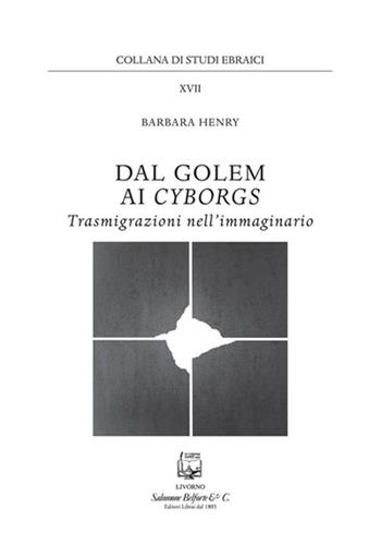 Dal golem ai cyborgs. Trasmigrazioni nell'immaginario - Barbara Henry - Libro Belforte Salomone 2013, Studi ebraici | Libraccio.it