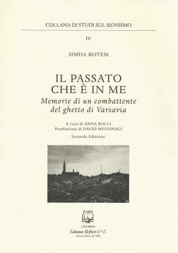 Il passato che è in me. Memorie di un combattente del ghetto di Varsavia - Simha Rotem - Libro Belforte Salomone 2014, Studi sul sionismo | Libraccio.it